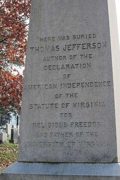 The inscription on the marker at Thomas Jefferson&apos;s gravesite at Monticello, near Charlottesville, Virginia. This epitaph specifically mentions the three things that the man was most proud of and that he wanted to be remembered for. President of the United States was not among them.